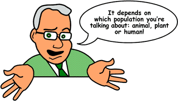 Answer:'It depends on which population you're talking about: animal, plant or human.