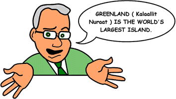 Answer:'Greenland is the world's largest island.'